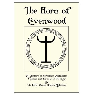 Pendraig The Horn of Evenwood: A Grimoire of Sorcerous Operations, Charms and Devices of Witchery