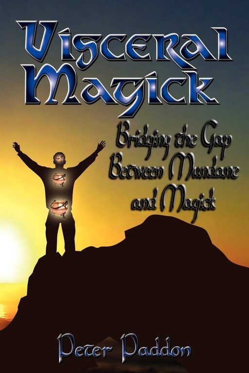 Pendraig Visceral Magick: Bridging the Gap Between Mundane and Magick