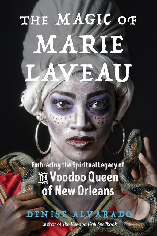 Weiser The Magic of Marie Laveau: Embracing the Spiritual Legacy of the Voodoo Queen of New Orleans