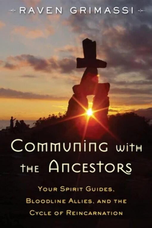 Weiser Communing with the Ancestors: Your Spirit Guides, Bloodline Allies, and the Cycle of Reincarnation