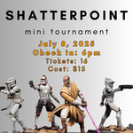 07/08/25 - Shatterpoint Mini Tournament (6PM)