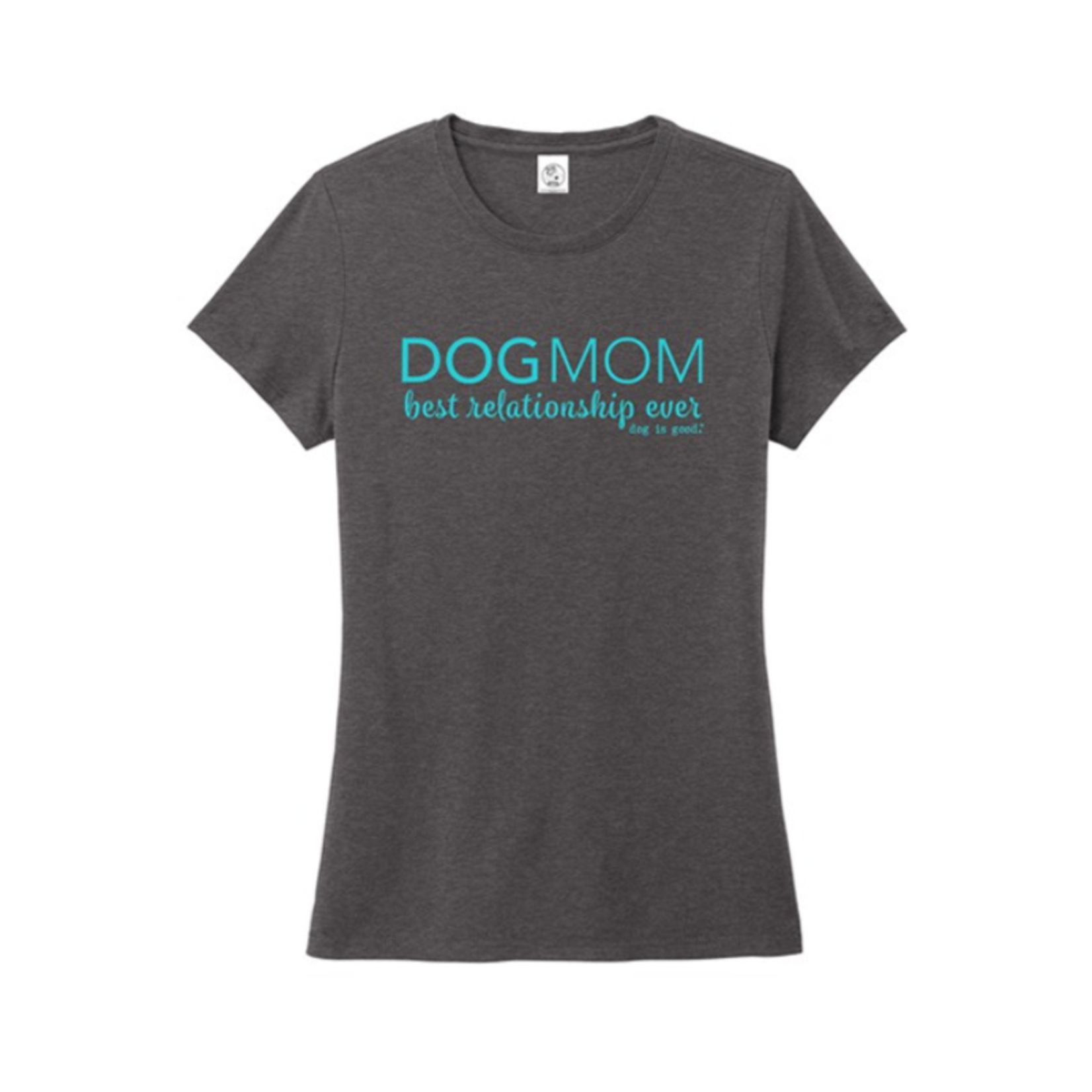 Dog Is Good Dog Mom - Ladies Crew Neck T-Shirt - Dog is Good