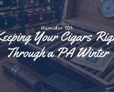 Humidor 101: Keeping Your Cigars Right Through a PA Winter
