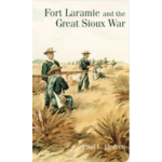 Fort Laramie and the Great Sioux War