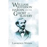 William Jefferson Hardin and the Ghost of Slavery