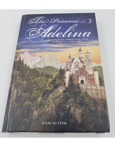 Julie Sutter The Princess Adelina: An Ancient Christian Tale of Beauty & Bravery