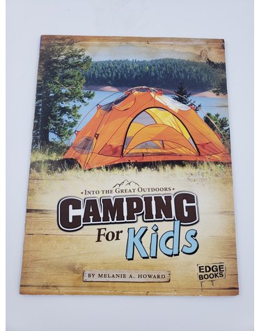 Edge Books Into The Great Outdoors: Camping For Kids by Melanie A. Howard