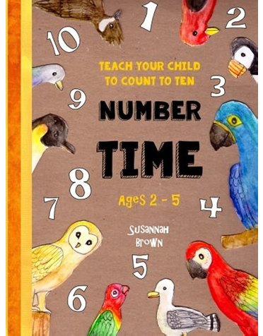 Teach Your Child to Count to Ten - Number Time: For Ages 2 to 5 - An Educational Coloring Book for Preschoolers, Parents and Siblings