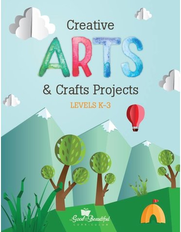 The Good and the Beautiful Creative Arts & Crafts Projects
