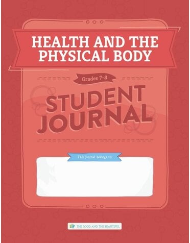 The Good and the Beautiful The Good and the Beautiful Health and the Physical Body Journal Grade 7-8
