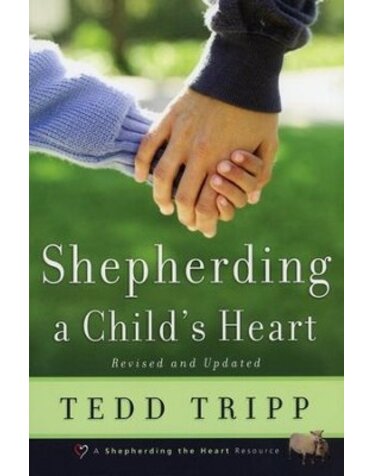 Shepard Publications Shepherding a Child's Heart by Tedd Tripp