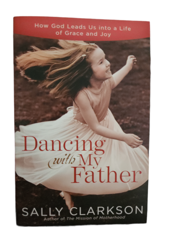 Sally Clarkson Dancing with My Father by Sally Clarkson