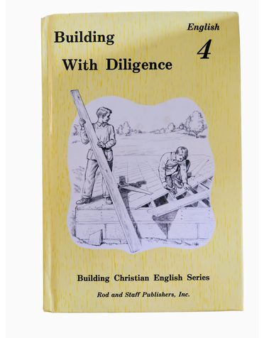Rod and Staff Publishers Rod & Staff: Building With Diligence English 4