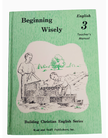 Rod and Staff Publishers Rod & Staff: Begin Wisely Building Christian English Series Grade 3 Teachers Manual