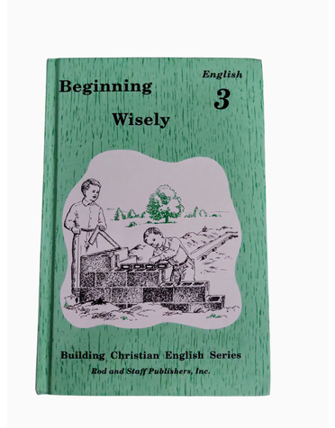 Rod and Staff Publishers Rod & Staff: Begin Wisely Building Christian English Series Grade 3