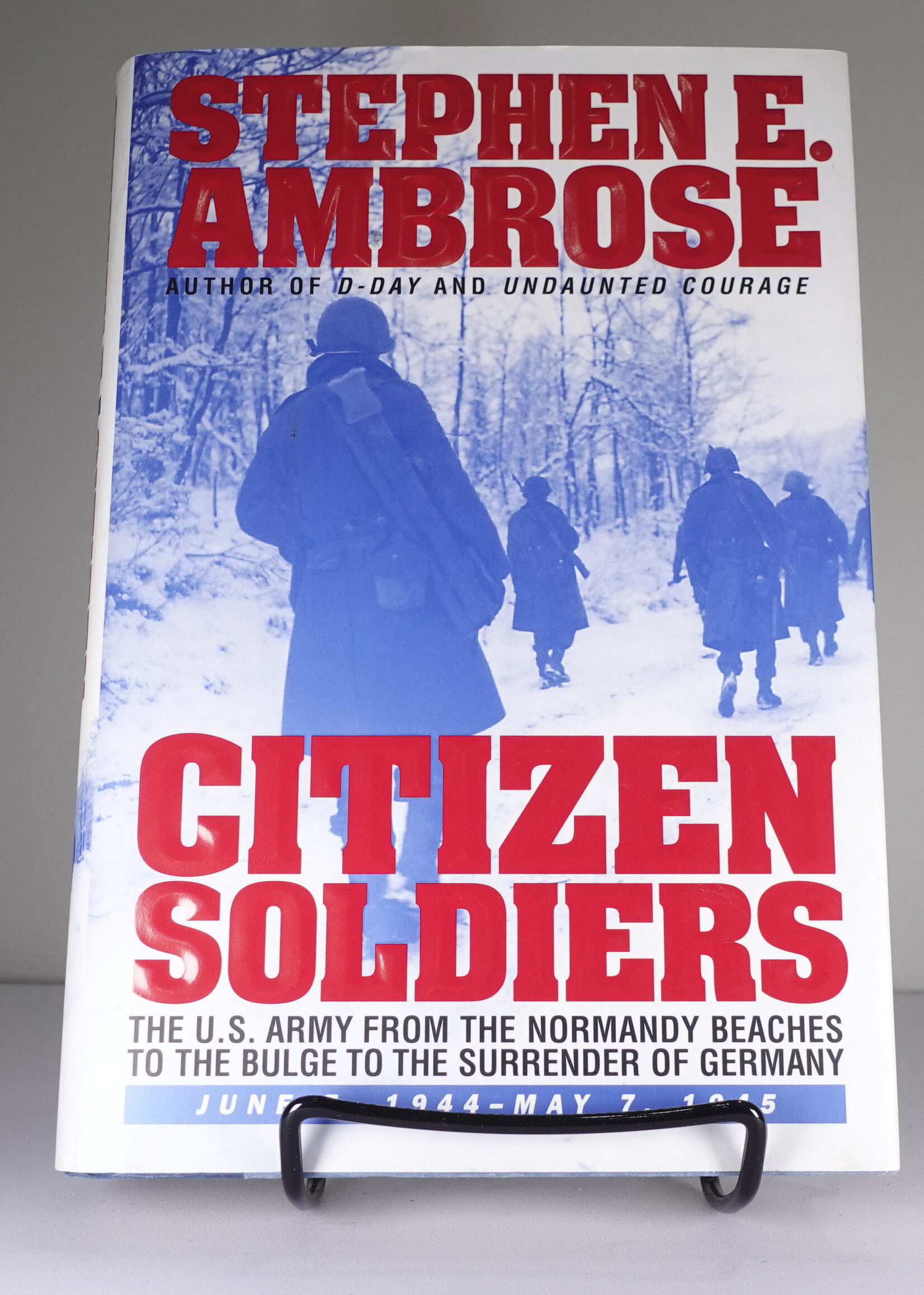 Citizen Soldiers: The U S Army from the Normandy Beaches to the Bulge to the Surrender of Germany June 7, 1944-May 7, 1945