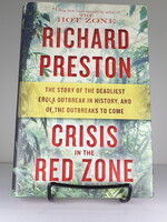 Crisis in the Red Zone: The Story of the Deadliest Ebola Outbreak in History, and of the Outbreaks to Come