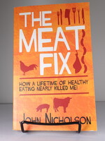 Biteback Publishing The Meat Fix: How a Lifetime of Healthy Living Nearly Killed Me!