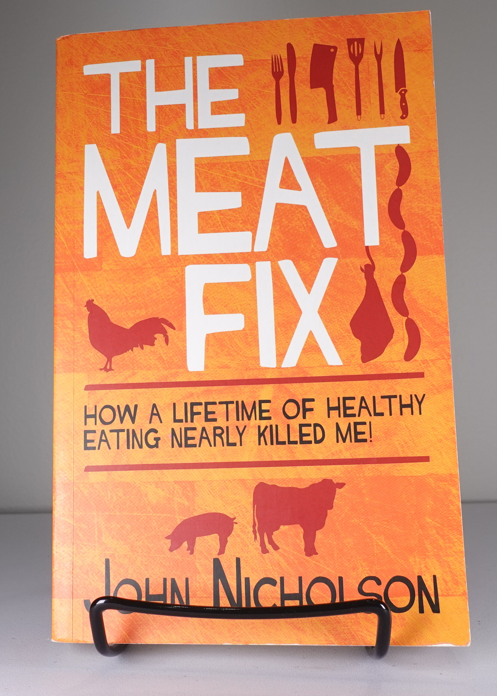 Biteback Publishing The Meat Fix: How a Lifetime of Healthy Living Nearly Killed Me!
