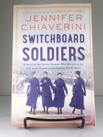 William Morrow Switchboard Soldiers: A Novel of the Heroic Women Who Served in the U.S. Army Signal Corps During World War I  (r)
