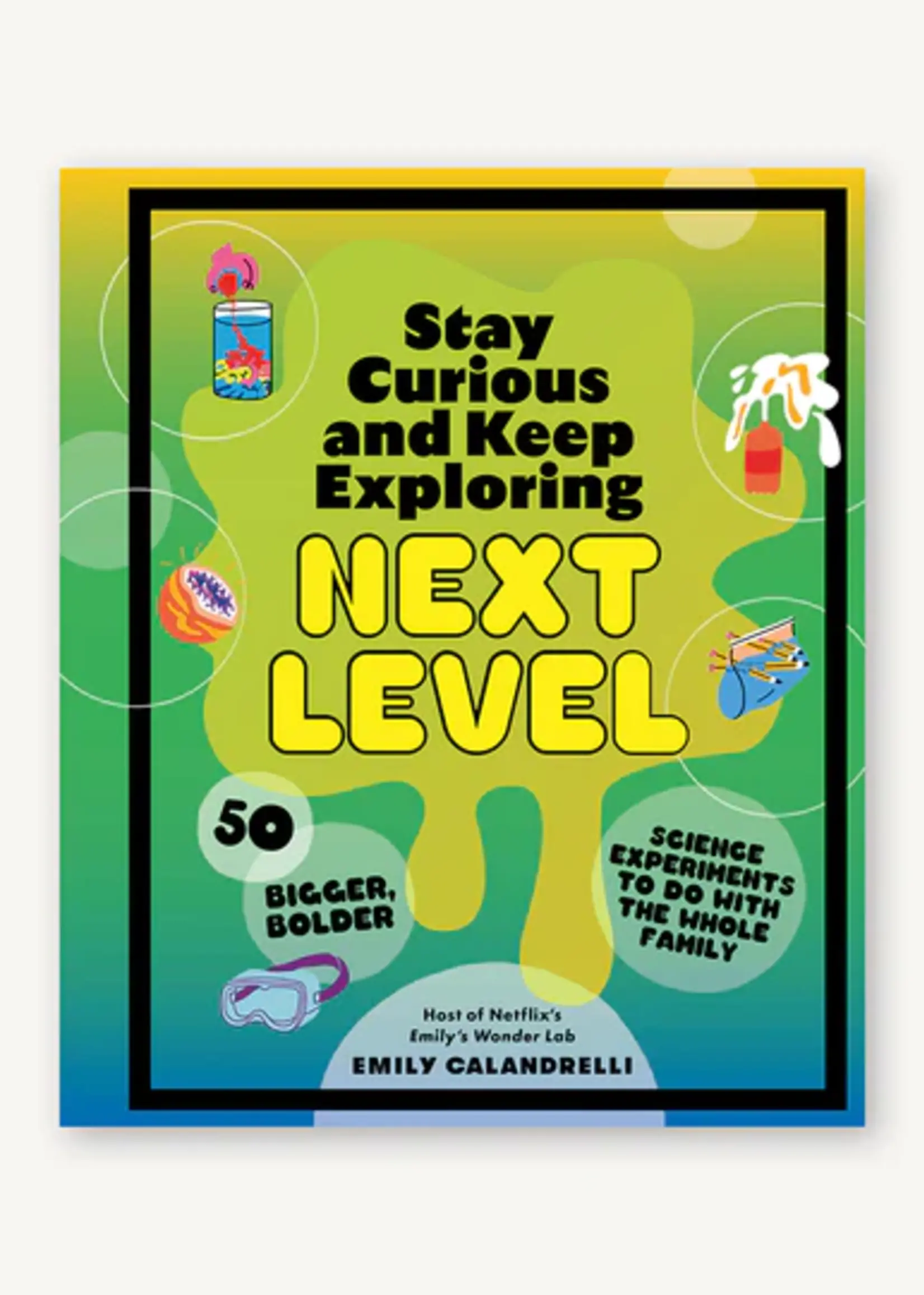 Chronicle Books Stay Curious and Keep Exploring: Next Level: 50 Bigger, Bolder Science Experiments to Do with the Whole Family (n)