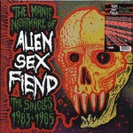 Alien Sex Fiend - The Manic Nightmare Of Alien Sex Fiend: The Singles 1983- 1985 (Radiation) (Ltd. 300 Copies) (Colored vinyl (splatter))