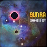 Sun Ra & His Arkestra - Super-Sonic Jazz (180g)