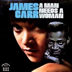 James Carr - A Man Needs A Woman (Ace Records/Kent)