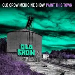 Old Crow Medicine Show - Paint This Town