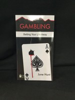 GAMBLING : BETTING YOUR LIFE AWAY