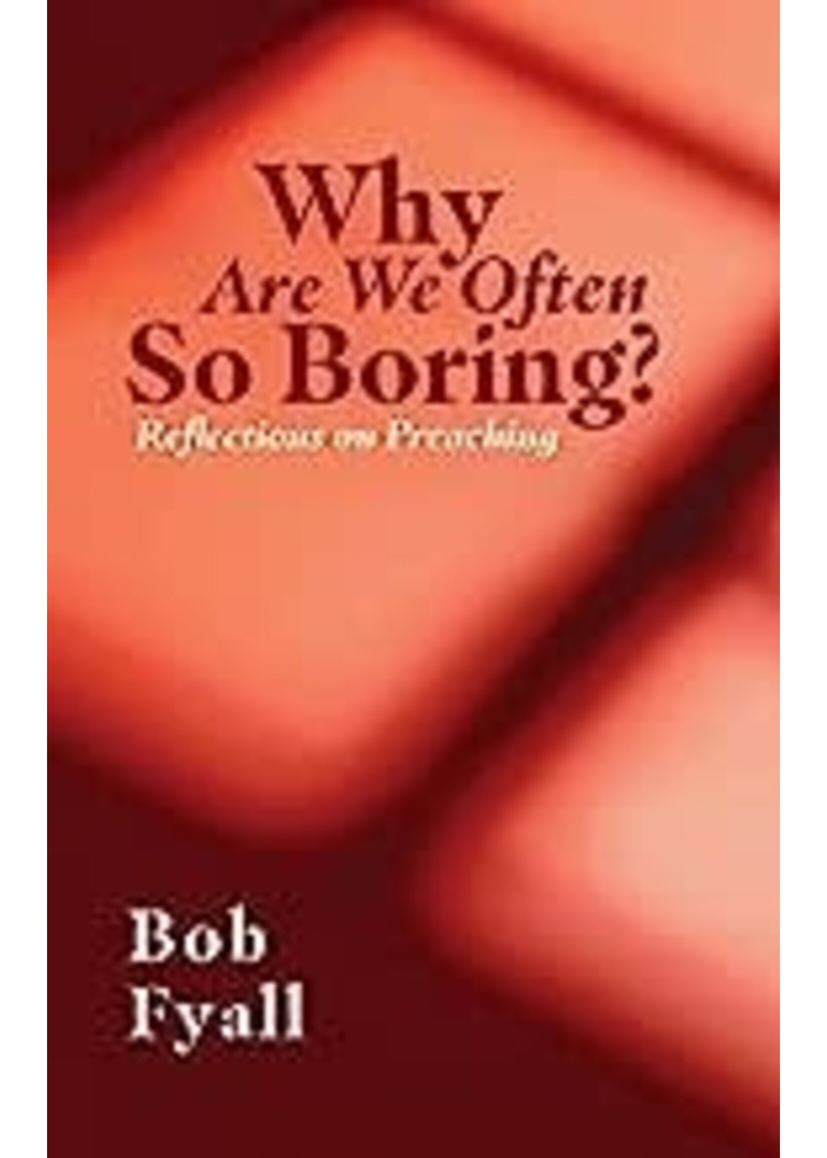 Why Are We Often So Boring Reflections on Preaching