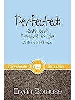 Perfected: God's Best Reserved for You Hebrews