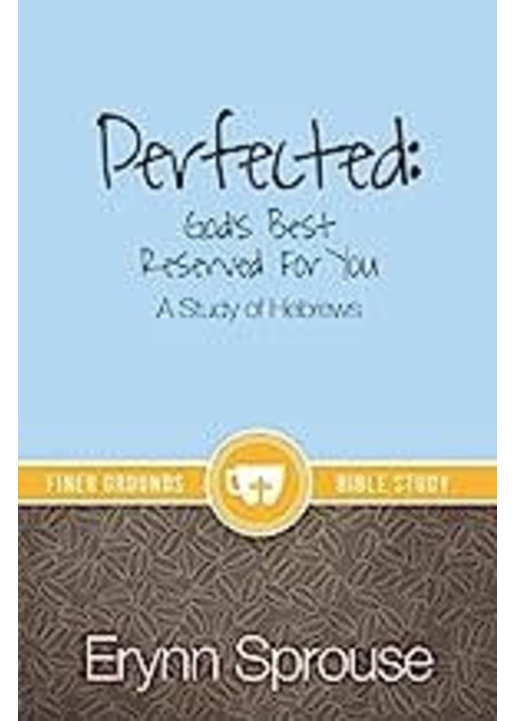 Perfected: God's Best Reserved for You Hebrews