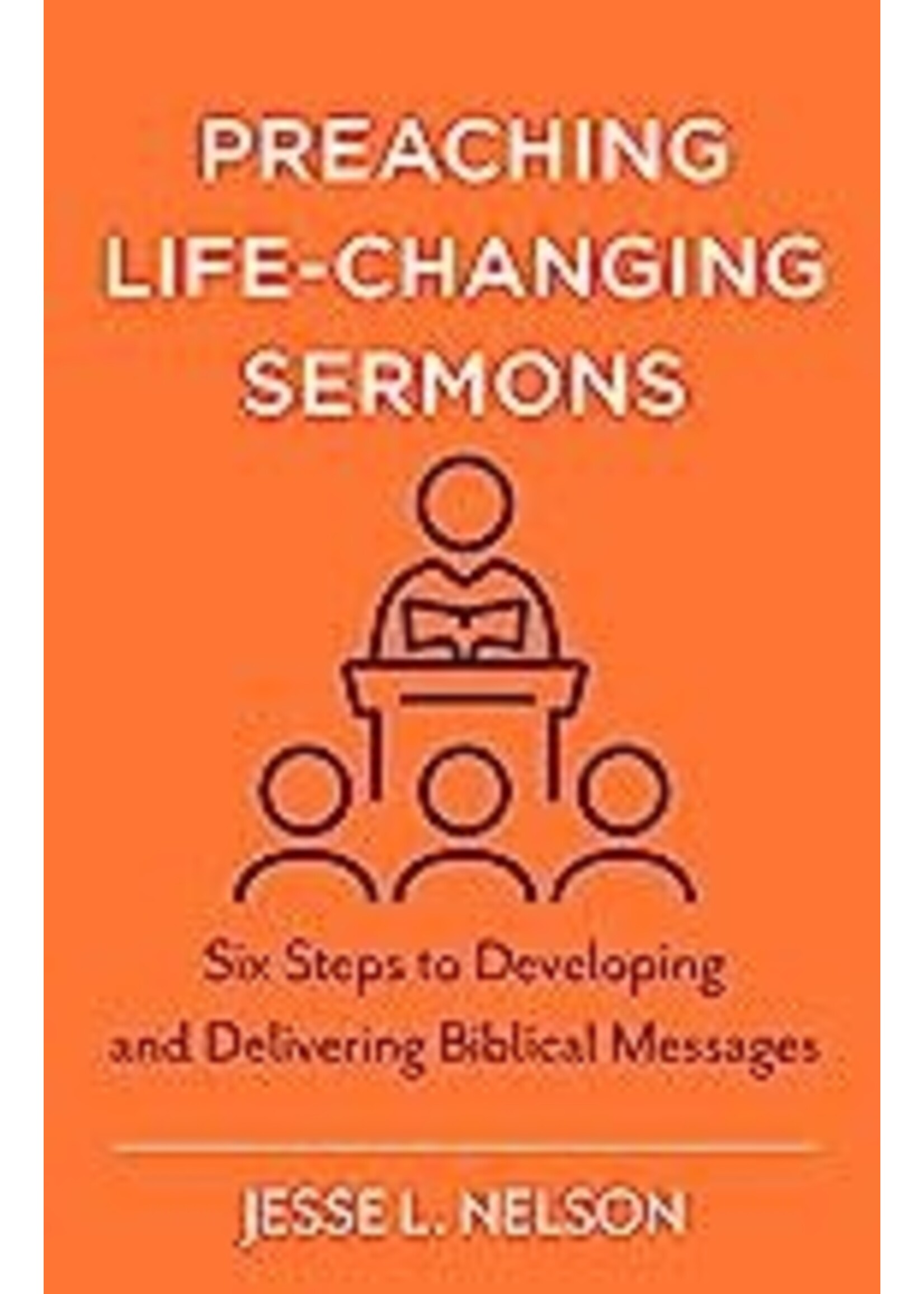 PREACHING LIFE CHANGING SERMONS