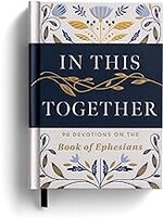 In This Together: 90 Devotions On The Book Of Ephesians