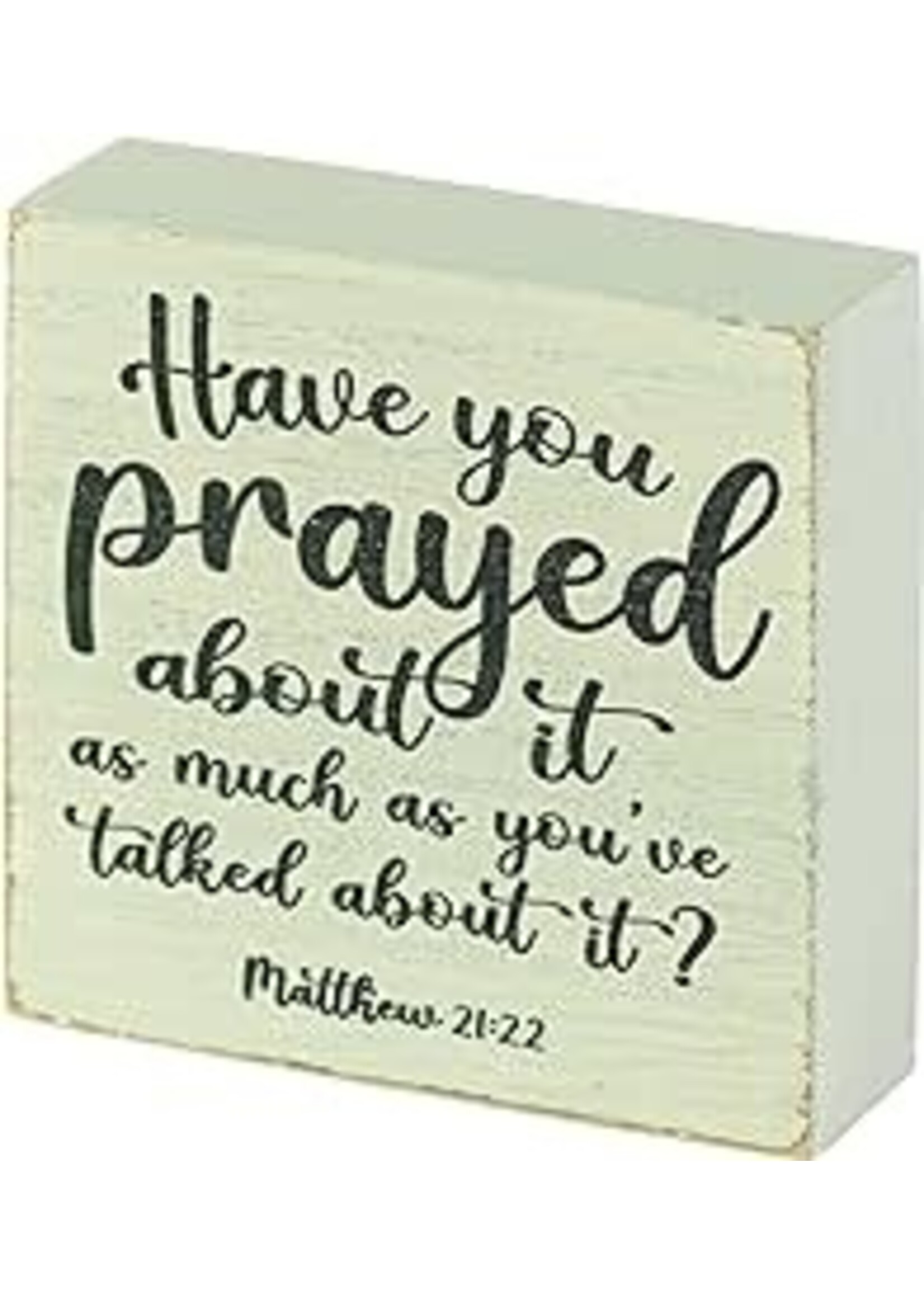 Have You Prayed About It Tabletop Wood Block