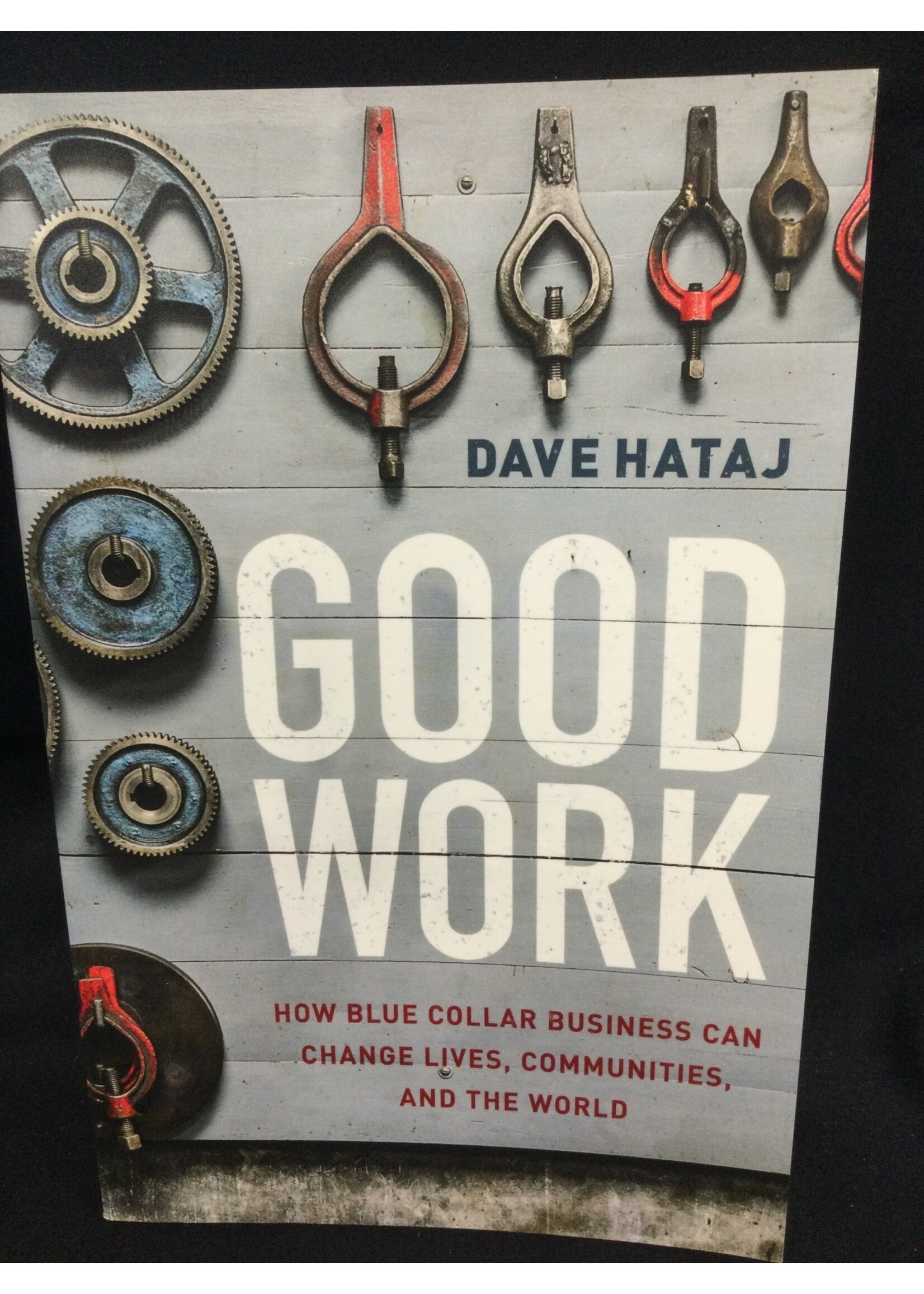 GOOD WORK : HOW BLUE COLLAR BUSINES