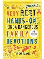 The Very Best Hands-On Kinda Dangerous Family Devotions Volume 3