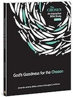 God's Goodness For The Chosen (The Chosen Bible Study Series)