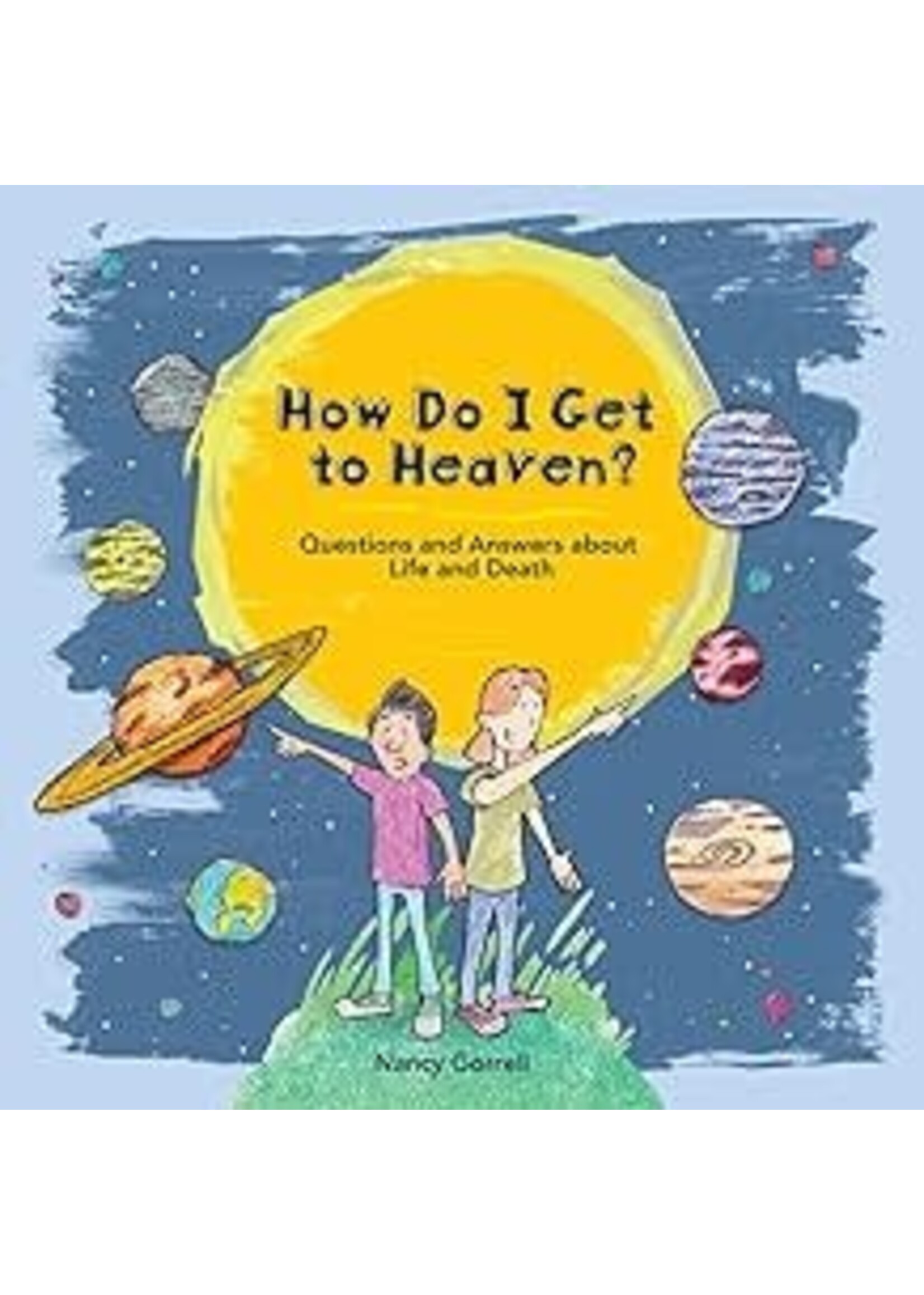 How Do I Get to Heaven? Questions and Answers About Life and Death
