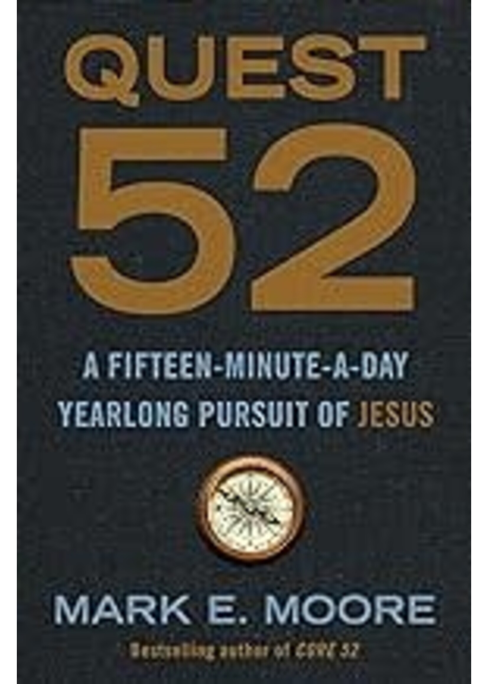 Quest 52 A Fifteen-Minute_A_Day Yearlong Pursuit of Jesus