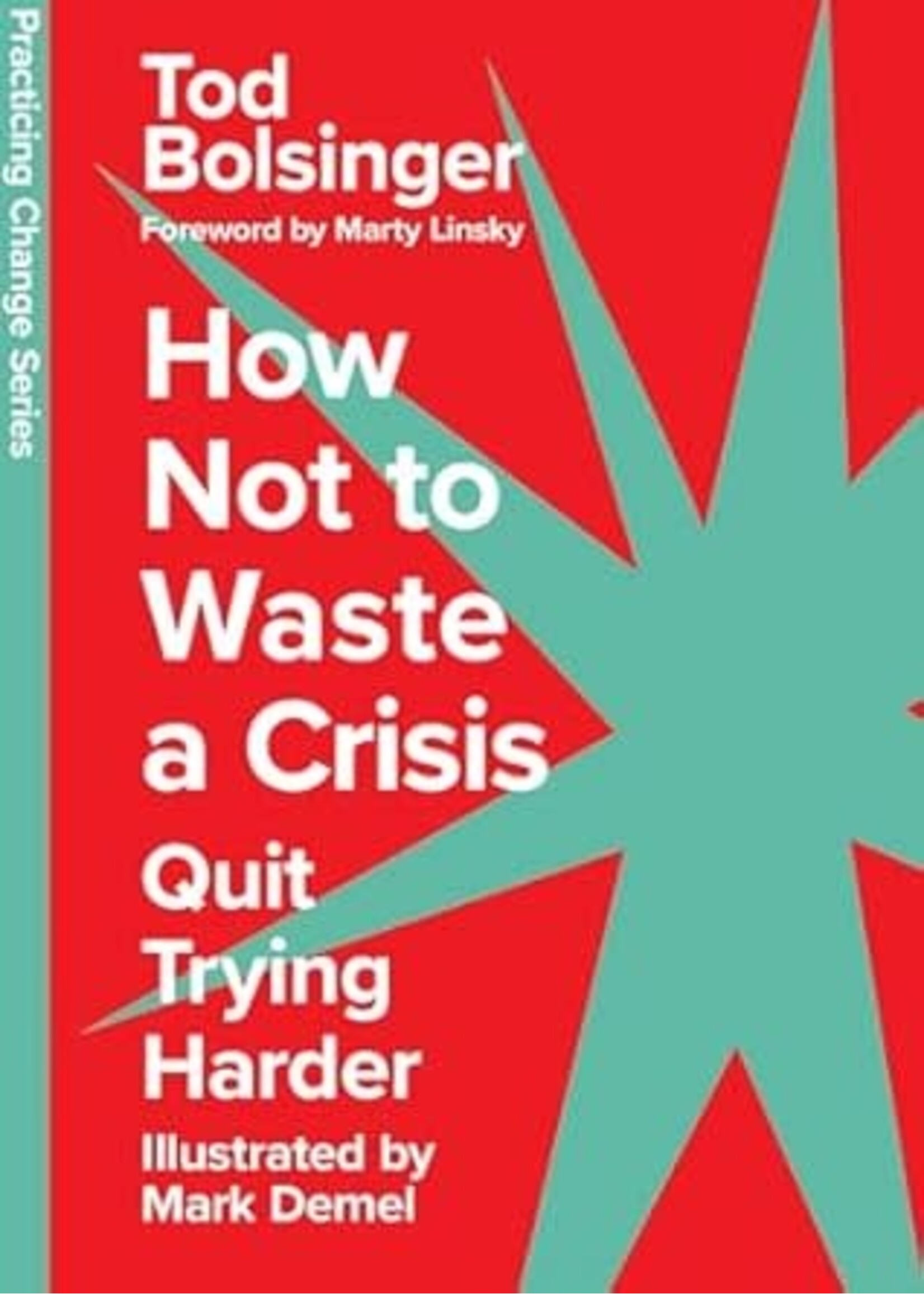 How Not to Waste a Crisis: Quit Trying Harder (Practicing Change Series)