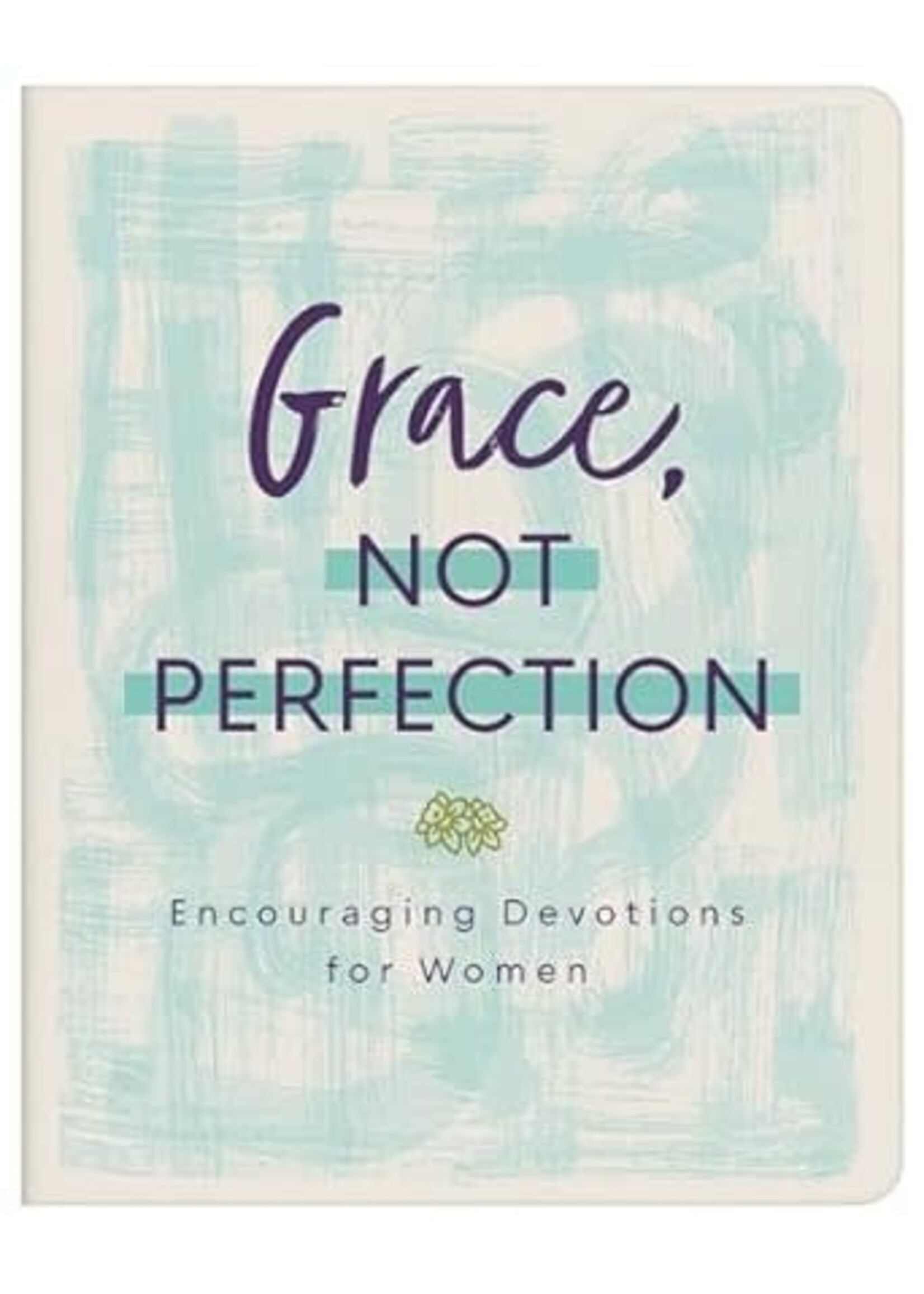 Grace, Not Perfection: Encouraging Devotions for Women