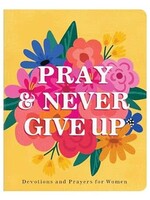 Pray and Never Give Up: Devotions and Prayers for Women