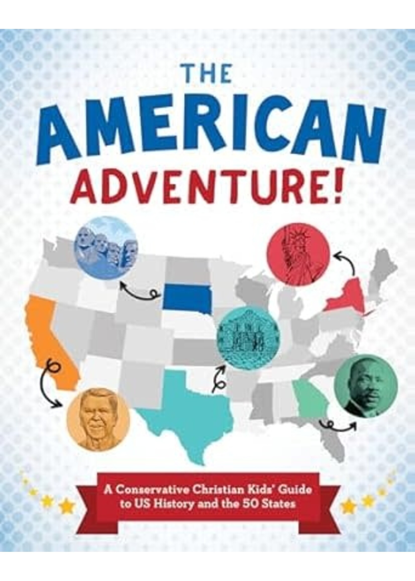 The American Adventure!: A Conservative Christian Kids' Guide to Us History and the 50 States