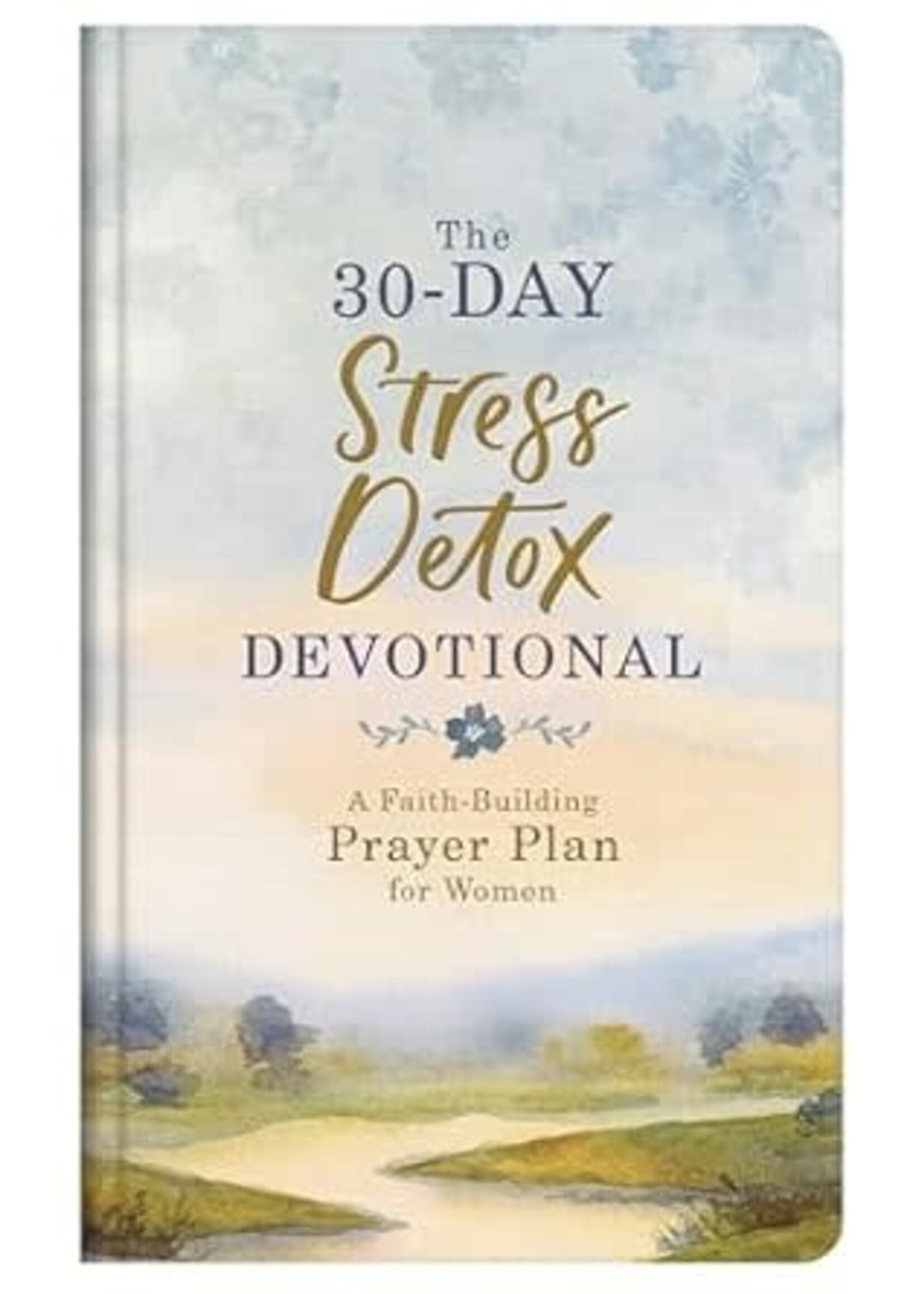 The 30-Day Stress Detox Devotional: A Faith-Building Prayer Plan for Women