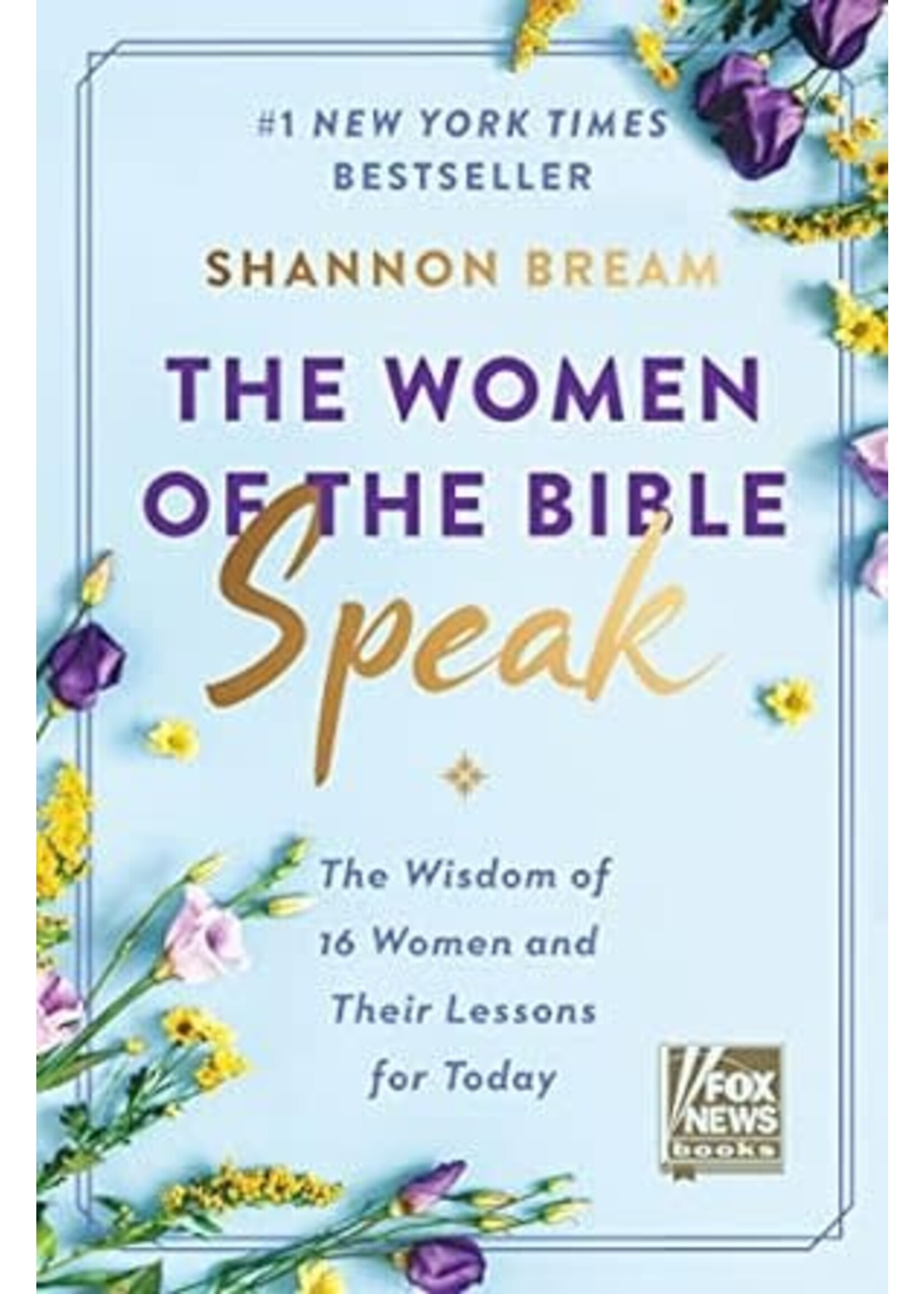 The Women of the Bible Speak: The Wisdom of 16 Women and Their Lessons for Today