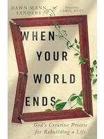 When Your World Ends: God's Creative Process for Rebuilding a Life