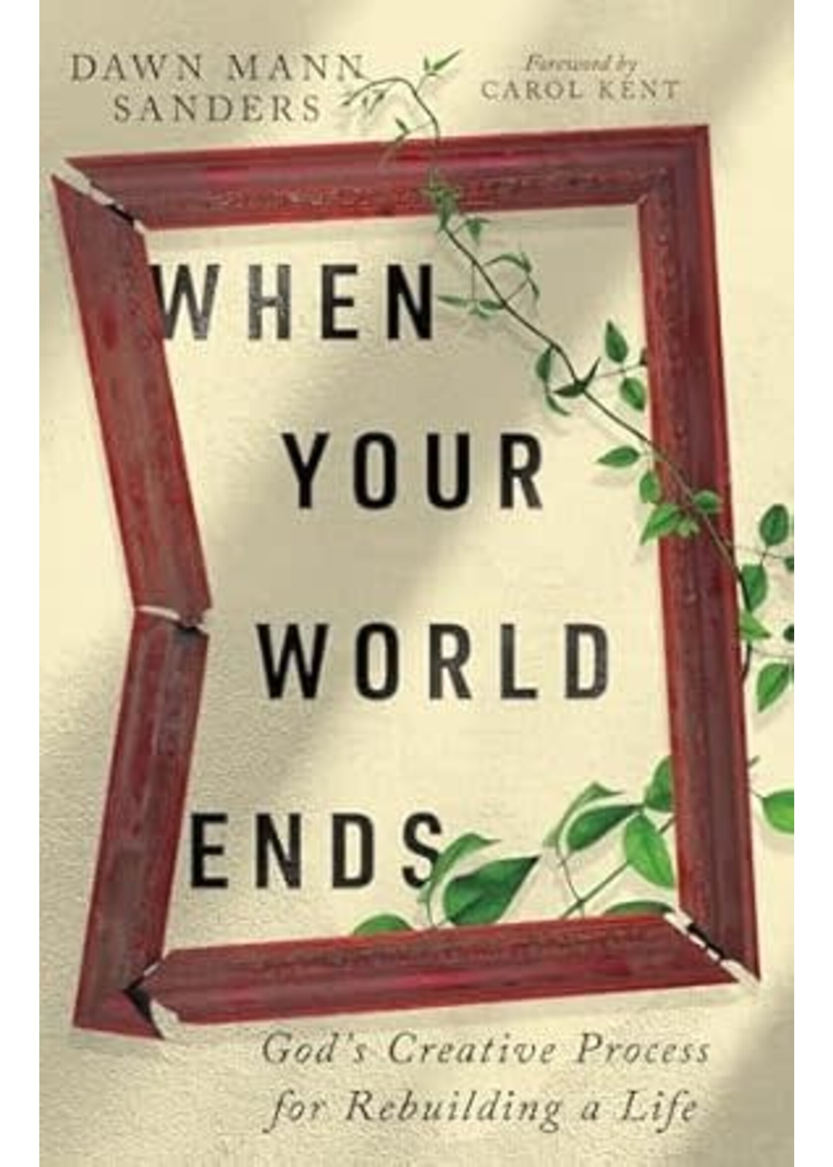 When Your World Ends: God's Creative Process for Rebuilding a Life