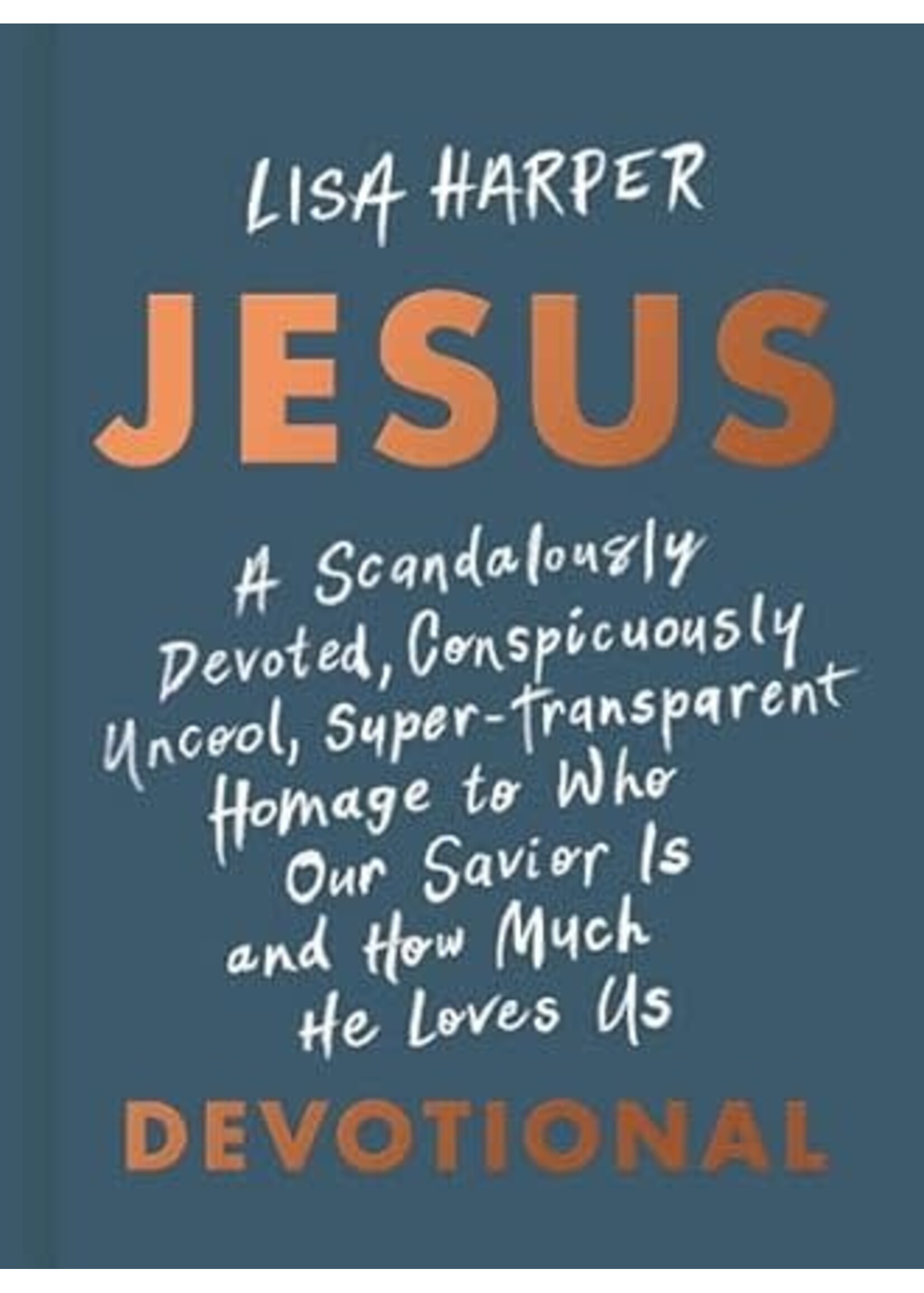 JESUS: A Scandalously Devoted, Conspicuously Uncool,...